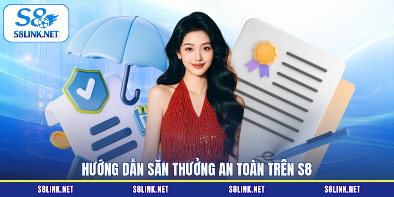 Hướng dẫn săn thưởng an toàn trên S8