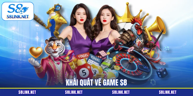 Khái quát về Game S8