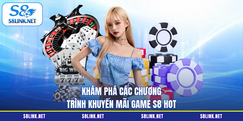 Khám phá các chương trình khuyến mãi Game S8 hot