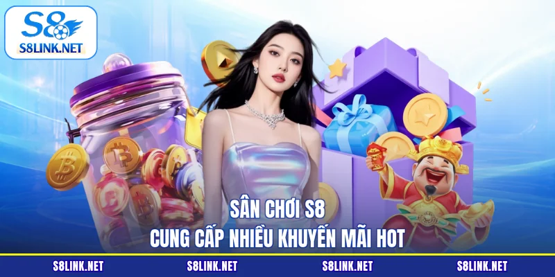 Sân chơi S8 cung cấp nhiều khuyến mãi hot