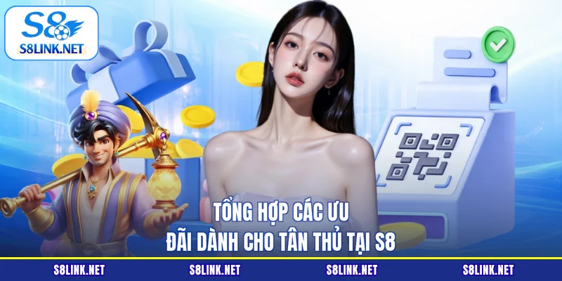 Tổng hợp các ưu đãi dành cho tân thủ tại S8